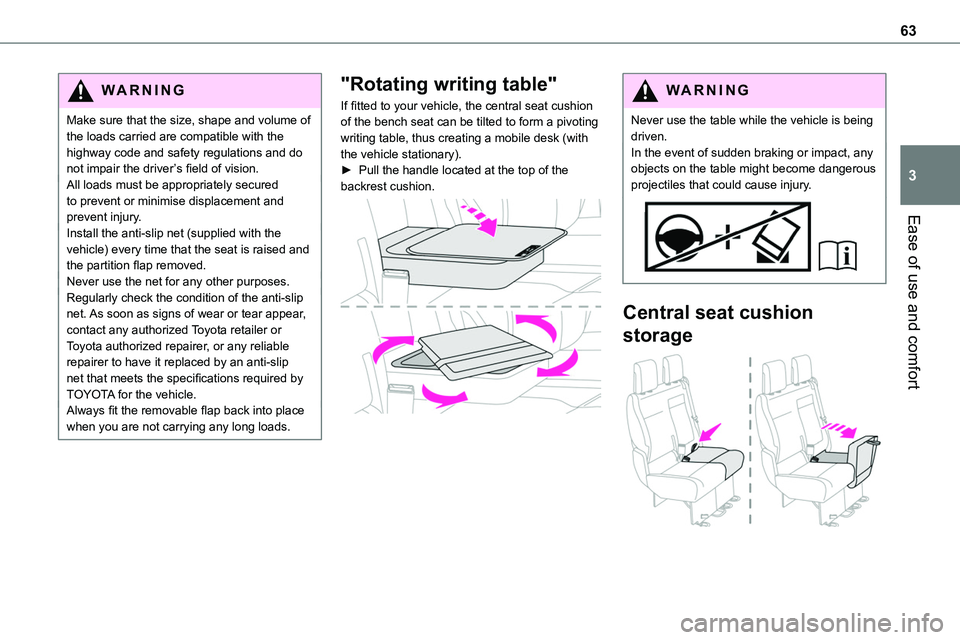 TOYOTA PROACE VERSO EV 2022 Owners Manual 63
Ease of use and comfort
3
WARNI NG
Make sure that the size, shape and volume of the loads carried are compatible with the highway code and safety regulations and do not impair the driver’s field TOYOTA PROACE VERSO EV 2022 Owners Manual 63
Ease of use and comfort
3
WARNI NG
Make sure that the size, shape and volume of the loads carried are compatible with the highway code and safety regulations and do not impair the driver’s field