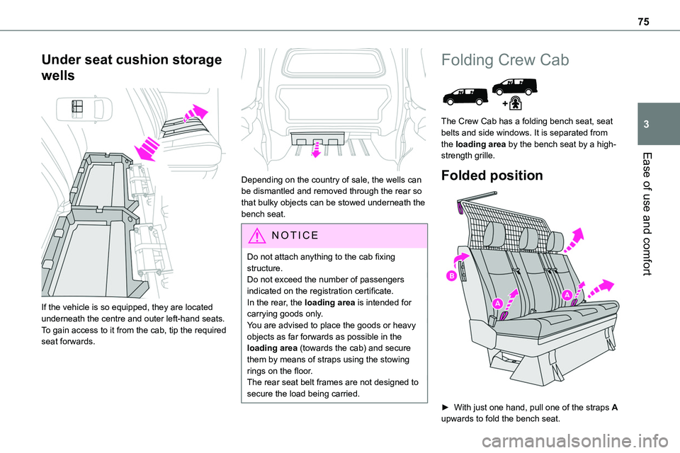 TOYOTA PROACE VERSO EV 2022 Owners Manual 75
Ease of use and comfort
3
Under seat cushion storage
wells
If the vehicle is so equipped, they are located underneath the centre and outer left-hand seats.To gain access to it from the cab, tip TOYOTA PROACE VERSO EV 2022 Owners Manual 75
Ease of use and comfort
3
Under seat cushion storage
wells
If the vehicle is so equipped, they are located underneath the centre and outer left-hand seats.To gain access to it from the cab, tip