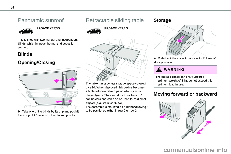 TOYOTA PROACE VERSO EV 2022  Owners Manual 84
Panoramic sunroof
PROACE VERSO
This is fitted with two manual and independent blinds, which improve thermal and acoustic comfort.
Blinds
Opening/Closing 
 
► Take one of the blinds by its grip an