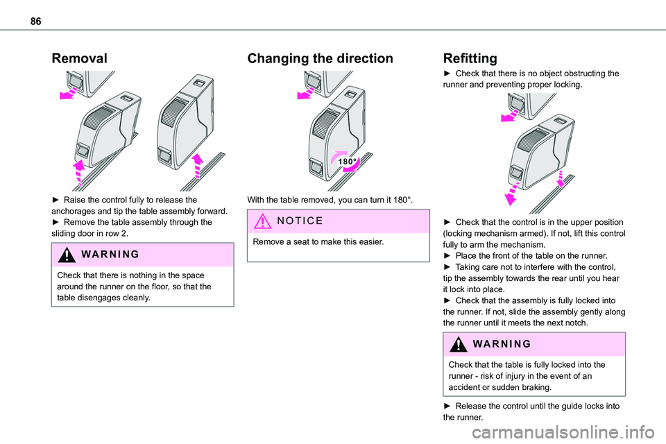 TOYOTA PROACE VERSO EV 2022 Owners Manual 86
Removal
► Raise the control fully to release the anchorages and tip the table assembly forward. ► Remove the table assembly through the sliding door in row 2.
WARNI NG
Check that there is no TOYOTA PROACE VERSO EV 2022 Owners Manual 86
Removal
► Raise the control fully to release the anchorages and tip the table assembly forward. ► Remove the table assembly through the sliding door in row 2.
WARNI NG
Check that there is no