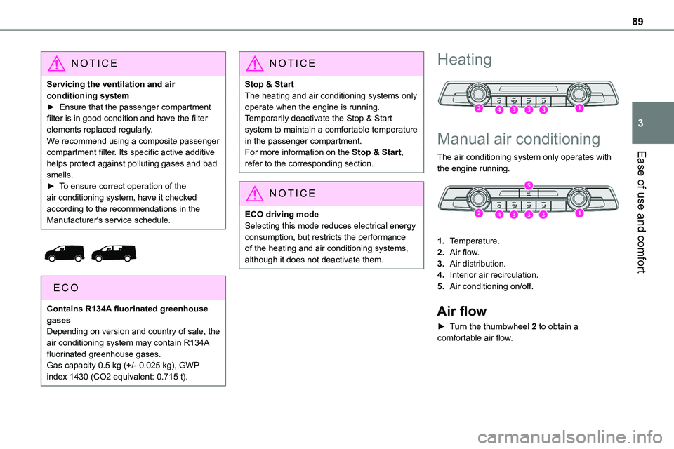 TOYOTA PROACE VERSO EV 2022 Owners Manual 89
Ease of use and comfort
3
NOTIC E
Servicing the ventilation and air conditioning system► Ensure that the passenger compartment filter is in good condition and have the filter elements replaced re TOYOTA PROACE VERSO EV 2022 Owners Manual 89
Ease of use and comfort
3
NOTIC E
Servicing the ventilation and air conditioning system► Ensure that the passenger compartment filter is in good condition and have the filter elements replaced re