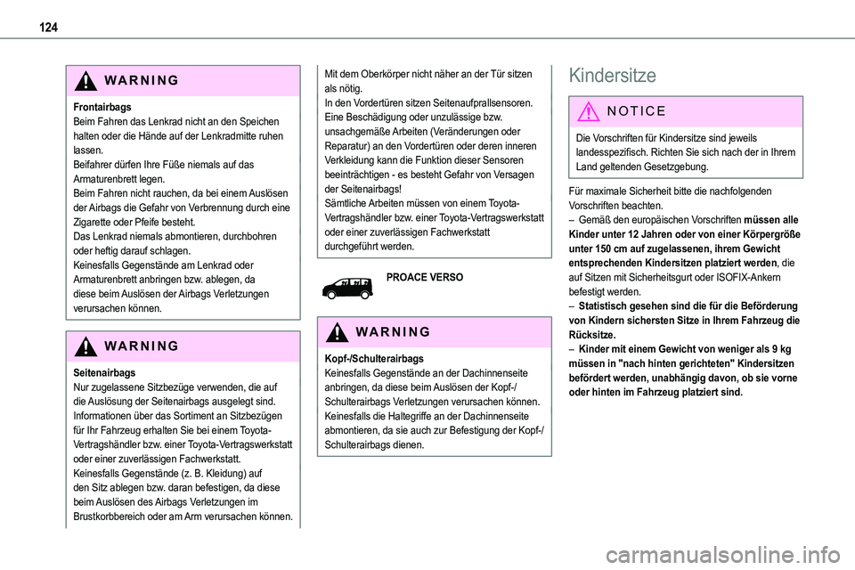 TOYOTA PROACE VERSO EV 2022 Betriebsanleitungen (in German) 124
WARNI NG
FrontairbagsBeim Fahren das Lenkrad nicht an den Speichen halten oder die Hände auf der Lenkradmitte ruhen lassen.Beifahrer dürfen Ihre Füße niemals auf das Armaturenbrett legen.Beim TOYOTA PROACE VERSO EV 2022 Betriebsanleitungen (in German) 124
WARNI NG
FrontairbagsBeim Fahren das Lenkrad nicht an den Speichen halten oder die Hände auf der Lenkradmitte ruhen lassen.Beifahrer dürfen Ihre Füße niemals auf das Armaturenbrett legen.Beim