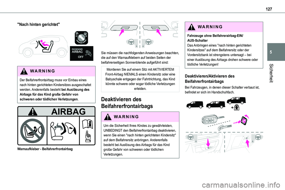 TOYOTA PROACE VERSO EV 2022 Betriebsanleitungen (in German) 127
Sicherheit
5
"Nach hinten gerichtet"
WARNI NG
Der Beifahrerfrontairbag muss vor Einbau eines nach hinten gerichteten Kindersitzes ausgeschaltet werden. Anderenfalls besteht bei Auslös TOYOTA PROACE VERSO EV 2022 Betriebsanleitungen (in German) 127
Sicherheit
5
"Nach hinten gerichtet"
WARNI NG
Der Beifahrerfrontairbag muss vor Einbau eines nach hinten gerichteten Kindersitzes ausgeschaltet werden. Anderenfalls besteht bei Auslös