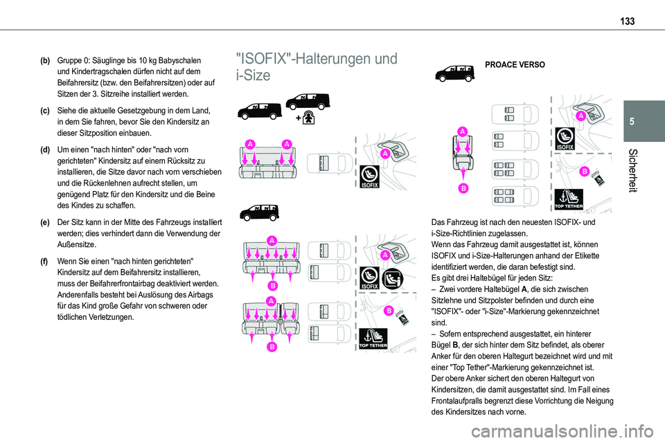 TOYOTA PROACE VERSO EV 2022 Betriebsanleitungen (in German) 133
Sicherheit
5
(b)Gruppe 0: Säuglinge bis 10 kg Babyschalen und Kindertragschalen dürfen nicht auf dem Beifahrersitz (bzw. den Beifahrersitzen) oder auf Sitzen der 3. Sitzreihe installiert werden. TOYOTA PROACE VERSO EV 2022 Betriebsanleitungen (in German) 133
Sicherheit
5
(b)Gruppe 0: Säuglinge bis 10 kg Babyschalen und Kindertragschalen dürfen nicht auf dem Beifahrersitz (bzw. den Beifahrersitzen) oder auf Sitzen der 3. Sitzreihe installiert werden.