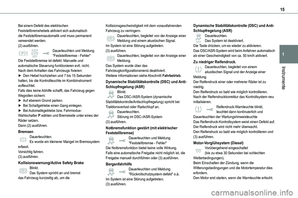 TOYOTA PROACE VERSO EV 2022 Betriebsanleitungen (in German) 15
Instrumente
1
Bei einem Defekt des elektrischen Feststellbremshebels aktiviert sich automatisch die Feststellbremsautomatik und muss permanent verwendet werden.(2) ausführen.Dauerleuchten und Meld TOYOTA PROACE VERSO EV 2022 Betriebsanleitungen (in German) 15
Instrumente
1
Bei einem Defekt des elektrischen Feststellbremshebels aktiviert sich automatisch die Feststellbremsautomatik und muss permanent verwendet werden.(2) ausführen.Dauerleuchten und Meld