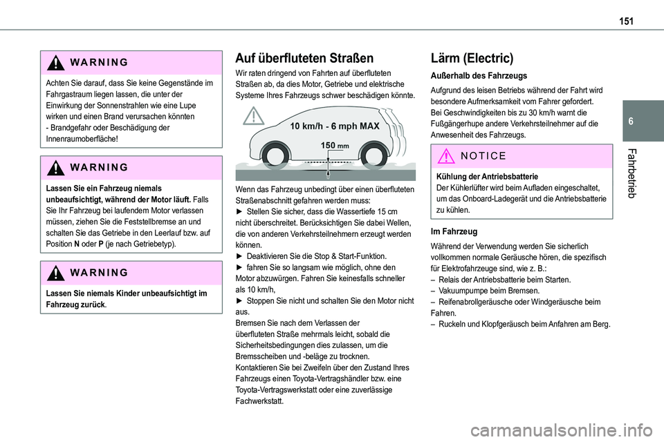 TOYOTA PROACE VERSO EV 2022 Betriebsanleitungen (in German) 151
Fahrbetrieb
6
WARNI NG
Achten Sie darauf, dass Sie keine Gegenstände im Fahrgastraum liegen lassen, die unter der Einwirkung der Sonnenstrahlen wie eine Lupe wirken und einen Brand verursachen k TOYOTA PROACE VERSO EV 2022 Betriebsanleitungen (in German) 151
Fahrbetrieb
6
WARNI NG
Achten Sie darauf, dass Sie keine Gegenstände im Fahrgastraum liegen lassen, die unter der Einwirkung der Sonnenstrahlen wie eine Lupe wirken und einen Brand verursachen k