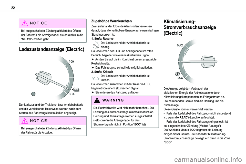 TOYOTA PROACE VERSO EV 2022  Betriebsanleitungen (in German) 22
NOTIC E
Bei ausgeschalteter Zündung aktiviert das Öffnen der Fahrertür die Anzeigenadel, die daraufhin in die "Neutral"-Position geht.
Ladezustandsanzeige (Electric) 
 
Der Ladezustand d
