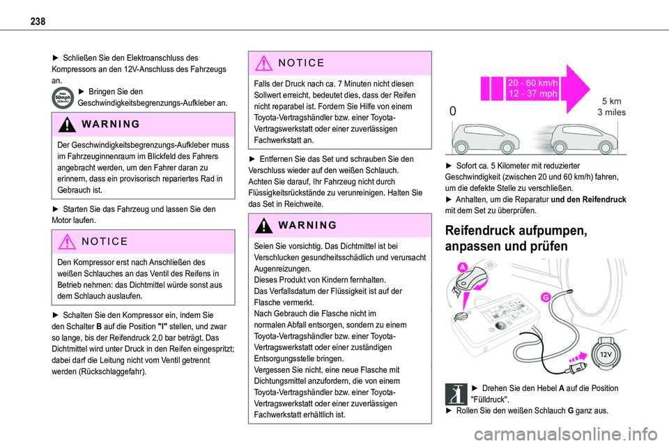 TOYOTA PROACE VERSO EV 2022  Betriebsanleitungen (in German) 238
► Schließen Sie den Elektroanschluss des Kompressors an den 12V-Anschluss des Fahrzeugs an.► Bringen Sie den Geschwindigkeitsbegrenzungs-Aufkleber an.
WARNI NG
Der Geschwindigkeitsbegrenzungs
