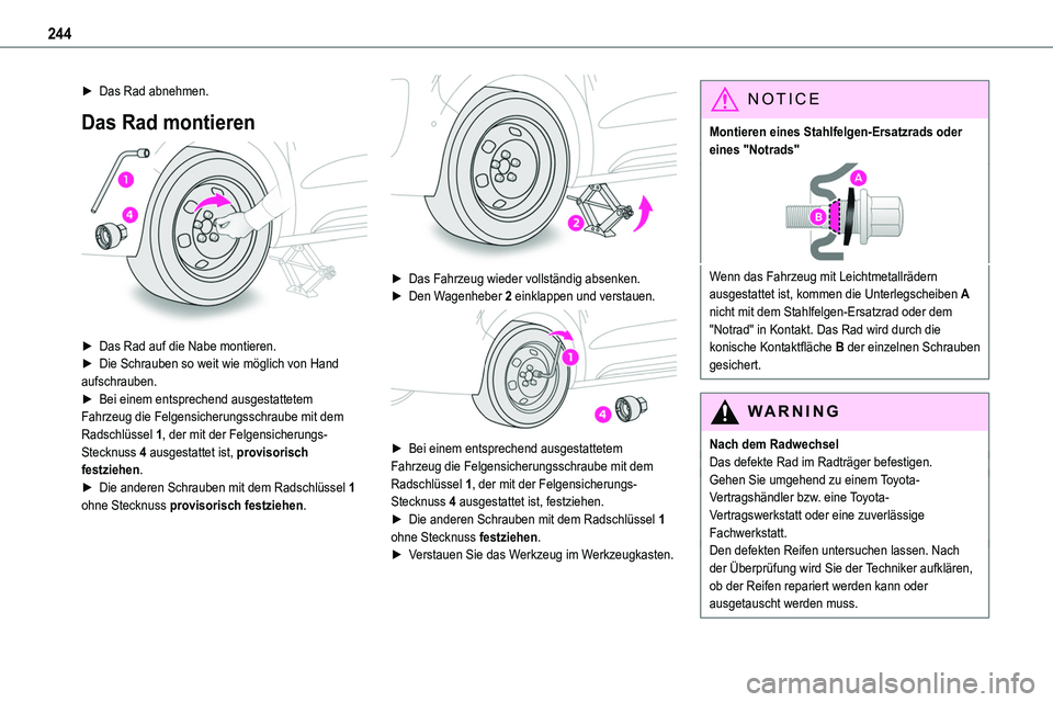 TOYOTA PROACE VERSO EV 2022 Betriebsanleitungen (in German) 244
► Das Rad abnehmen.
Das Rad montieren
► Das Rad auf die Nabe montieren.► Die Schrauben so weit wie möglich von Hand aufschrauben.► Bei einem entsprechend ausgestattetem Fahrzeug die Fe TOYOTA PROACE VERSO EV 2022 Betriebsanleitungen (in German) 244
► Das Rad abnehmen.
Das Rad montieren
► Das Rad auf die Nabe montieren.► Die Schrauben so weit wie möglich von Hand aufschrauben.► Bei einem entsprechend ausgestattetem Fahrzeug die Fe