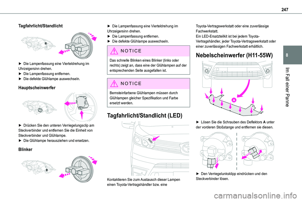 TOYOTA PROACE VERSO EV 2022 Betriebsanleitungen (in German) 247
Im Fall einer Panne
8
Tagfahrlicht/Standlicht
► Die Lampenfassung eine Vierteldrehung im Uhrzeigersinn drehen.
► Die Lampenfassung entfernen.► Die defekte Glühlampe auswechseln.
Hauptsch TOYOTA PROACE VERSO EV 2022 Betriebsanleitungen (in German) 247
Im Fall einer Panne
8
Tagfahrlicht/Standlicht
► Die Lampenfassung eine Vierteldrehung im Uhrzeigersinn drehen.
► Die Lampenfassung entfernen.► Die defekte Glühlampe auswechseln.
Hauptsch