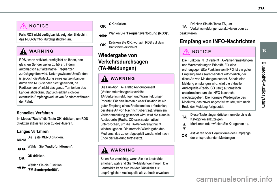 TOYOTA PROACE VERSO EV 2022 Betriebsanleitungen (in German) 275
Bluetooth®-Audiosystem
10
NOTIC E
Falls RDS nicht verfügbar ist, zeigt der Bildschirm das RDS-Symbol durchgestrichen an.
WARNI NG
RDS, wenn aktiviert, ermöglicht es Ihnen, den gleichen Sender w TOYOTA PROACE VERSO EV 2022 Betriebsanleitungen (in German) 275
Bluetooth®-Audiosystem
10
NOTIC E
Falls RDS nicht verfügbar ist, zeigt der Bildschirm das RDS-Symbol durchgestrichen an.
WARNI NG
RDS, wenn aktiviert, ermöglicht es Ihnen, den gleichen Sender w