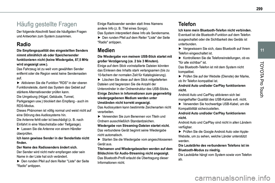 TOYOTA PROACE VERSO EV 2022 Betriebsanleitungen (in German) 299
TOYOTA Pro Touch
11
Häufig gestellte Fragen
Der folgende Abschnitt fasst die häufigsten Fragen und Antworten zum System zusammen.
Radio
Die Empfangsqualität des eingestellten Senders nimmt allm TOYOTA PROACE VERSO EV 2022 Betriebsanleitungen (in German) 299
TOYOTA Pro Touch
11
Häufig gestellte Fragen
Der folgende Abschnitt fasst die häufigsten Fragen und Antworten zum System zusammen.
Radio
Die Empfangsqualität des eingestellten Senders nimmt allm
