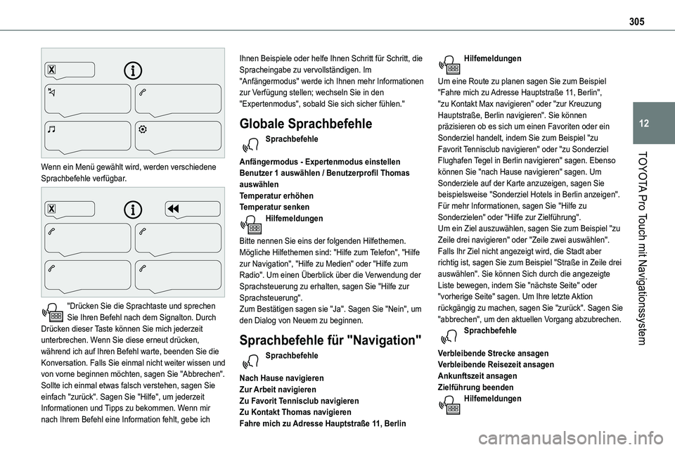 TOYOTA PROACE VERSO EV 2022 Betriebsanleitungen (in German) 305
TOYOTA Pro Touch mit Navigationssystem
12
Wenn ein Menü gewählt wird, werden verschiedene Sprachbefehle verfügbar.
"Drücken Sie die Sprachtaste und sprechen Sie Ihren Befehl nach dem TOYOTA PROACE VERSO EV 2022 Betriebsanleitungen (in German) 305
TOYOTA Pro Touch mit Navigationssystem
12
Wenn ein Menü gewählt wird, werden verschiedene Sprachbefehle verfügbar.
"Drücken Sie die Sprachtaste und sprechen Sie Ihren Befehl nach dem