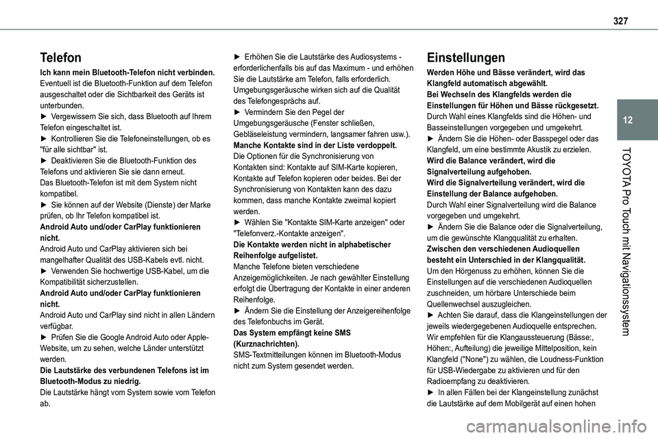 TOYOTA PROACE VERSO EV 2022  Betriebsanleitungen (in German) 327
TOYOTA Pro Touch mit Navigationssystem
12
Telefon
Ich kann mein Bluetooth-Telefon nicht verbinden.Eventuell ist die Bluetooth-Funktion auf dem Telefon ausgeschaltet oder die Sichtbarkeit des Gerä