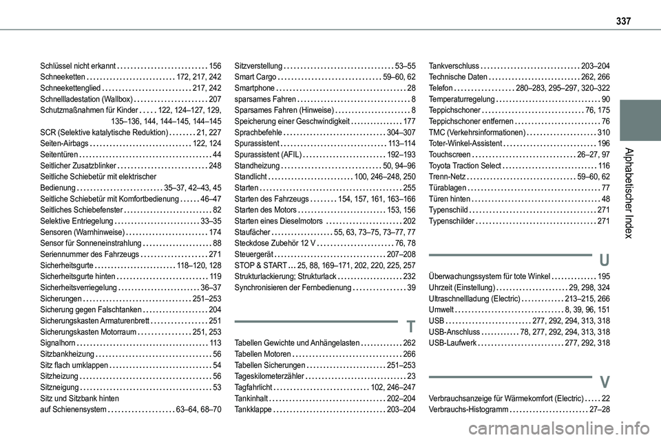 TOYOTA PROACE VERSO EV 2022  Betriebsanleitungen (in German) 337
Alphabetischer Index
Schlüssel nicht erkannt   156Schneeketten   172, 217, 242Schneekettenglied   217, 242Schnellladestation (Wallbox)   207Schutzmaßnahmen für Kinder   122, 124–127, 129,  13