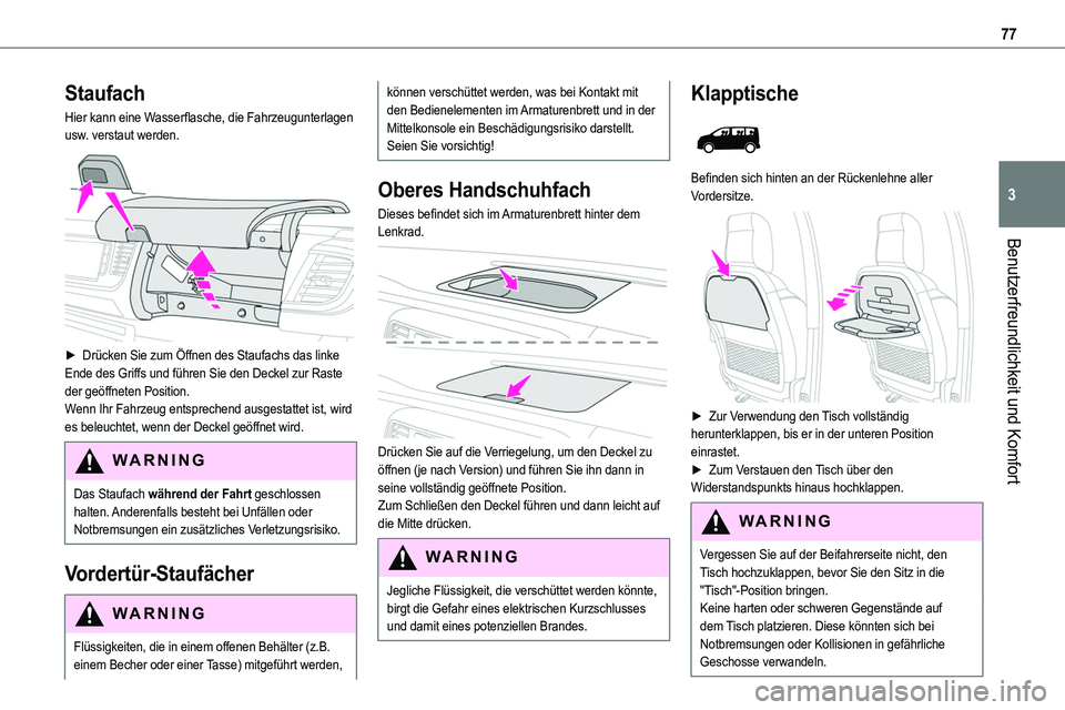 TOYOTA PROACE VERSO EV 2022 Betriebsanleitungen (in German) 77
Benutzerfreundlichkeit und Komfort
3
Staufach
Hier kann eine Wasserflasche, die Fahrzeugunterlagen usw. verstaut werden.
► Drücken Sie zum Öffnen des Staufachs das linke Ende des Griffs und TOYOTA PROACE VERSO EV 2022 Betriebsanleitungen (in German) 77
Benutzerfreundlichkeit und Komfort
3
Staufach
Hier kann eine Wasserflasche, die Fahrzeugunterlagen usw. verstaut werden.
► Drücken Sie zum Öffnen des Staufachs das linke Ende des Griffs und