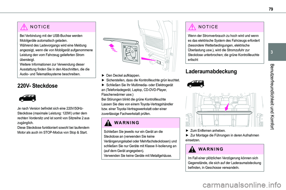 TOYOTA PROACE VERSO EV 2022 Betriebsanleitungen (in German) 79
Benutzerfreundlichkeit und Komfort
3
NOTIC E
Bei Verbindung mit der USB-Buchse werden Mobilgeräte automatisch geladen.Während des Ladevorgangs wird eine Meldung angezeigt, wenn die von Mobilgerä TOYOTA PROACE VERSO EV 2022 Betriebsanleitungen (in German) 79
Benutzerfreundlichkeit und Komfort
3
NOTIC E
Bei Verbindung mit der USB-Buchse werden Mobilgeräte automatisch geladen.Während des Ladevorgangs wird eine Meldung angezeigt, wenn die von Mobilgerä