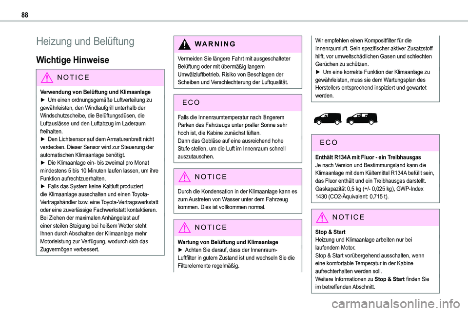 TOYOTA PROACE VERSO EV 2022 Betriebsanleitungen (in German) 88
Heizung und Belüftung
Wichtige Hinweise
NOTIC E
Verwendung von Belüftung und Klimaanlage► Um einen ordnungsgemäße Luftverteilung zu gewährleisten, den Windlaufgrill unterhalb der Windschutzs TOYOTA PROACE VERSO EV 2022 Betriebsanleitungen (in German) 88
Heizung und Belüftung
Wichtige Hinweise
NOTIC E
Verwendung von Belüftung und Klimaanlage► Um einen ordnungsgemäße Luftverteilung zu gewährleisten, den Windlaufgrill unterhalb der Windschutzs