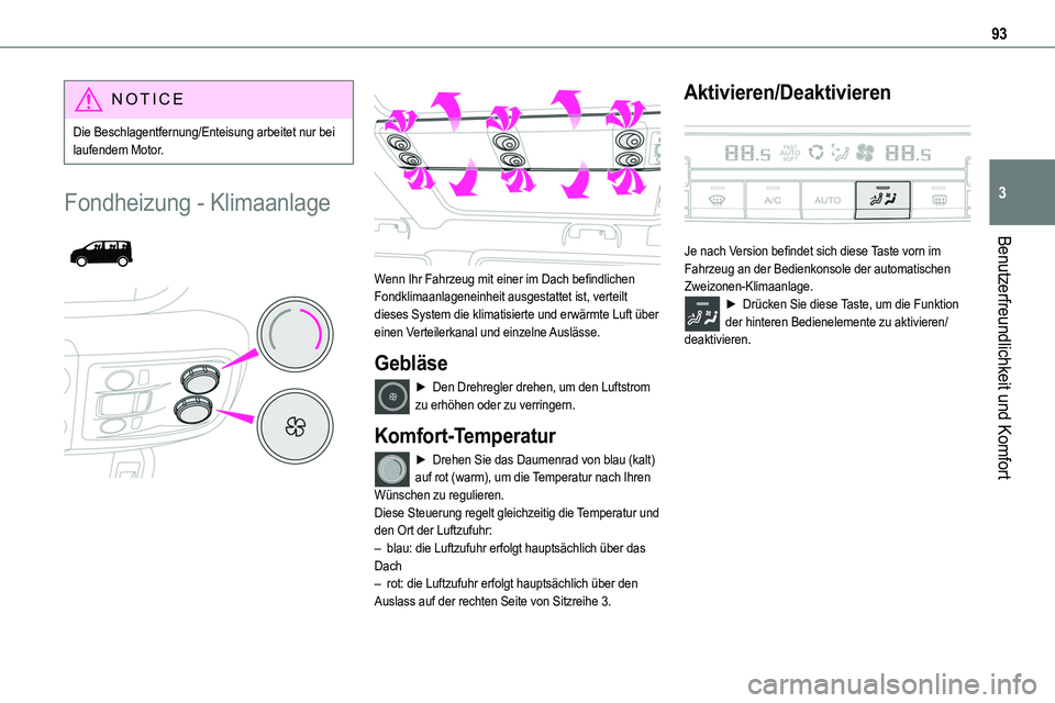 TOYOTA PROACE VERSO EV 2022 Betriebsanleitungen (in German) 93
Benutzerfreundlichkeit und Komfort
3
NOTIC E
Die Beschlagentfernung/Enteisung arbeitet nur bei laufendem Motor.
Fondheizung - Klimaanlage
Wenn Ihr Fahrzeug mit einer im Dach befindlichen Fond TOYOTA PROACE VERSO EV 2022 Betriebsanleitungen (in German) 93
Benutzerfreundlichkeit und Komfort
3
NOTIC E
Die Beschlagentfernung/Enteisung arbeitet nur bei laufendem Motor.
Fondheizung - Klimaanlage
Wenn Ihr Fahrzeug mit einer im Dach befindlichen Fond