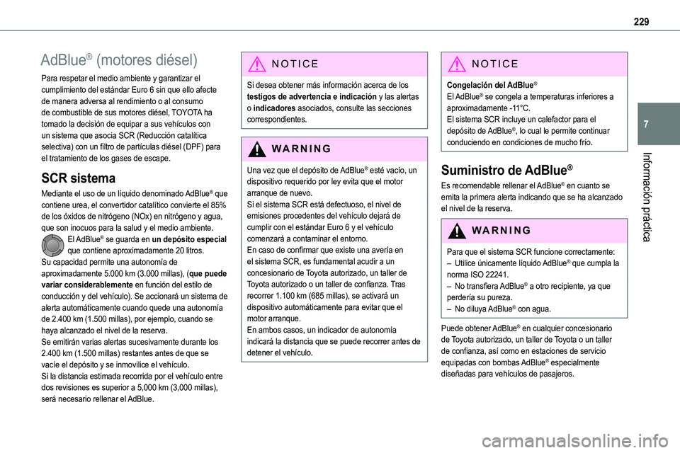 TOYOTA PROACE VERSO EV 2022 Manual del propietario (in Spanish) 229
Información práctica
7
AdBlue® (motores diésel)
Para respetar el medio ambiente y garantizar el cumplimiento del estándar Euro 6 sin que ello afecte de manera adversa al rendimiento o al cons TOYOTA PROACE VERSO EV 2022 Manual del propietario (in Spanish) 229
Información práctica
7
AdBlue® (motores diésel)
Para respetar el medio ambiente y garantizar el cumplimiento del estándar Euro 6 sin que ello afecte de manera adversa al rendimiento o al cons