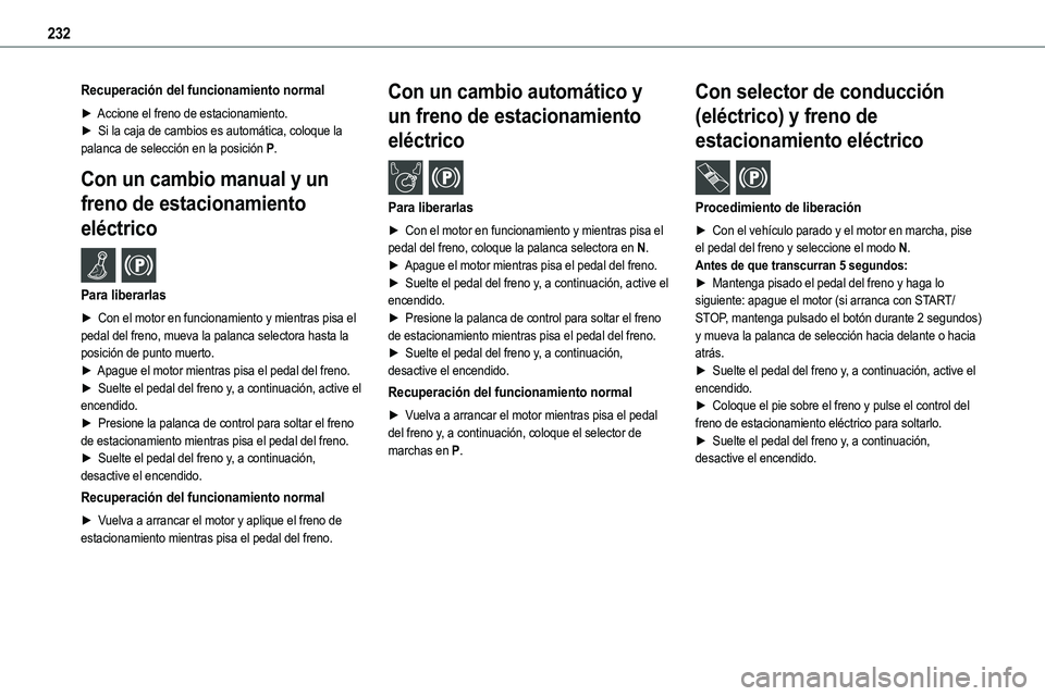 TOYOTA PROACE VERSO EV 2022 Manual del propietario (in Spanish) 232
Recuperación del funcionamiento normal
► Accione el freno de estacionamiento.► Si la caja de cambios es automática, coloque la palanca de selección en la posición P.
Con un cambio manual TOYOTA PROACE VERSO EV 2022 Manual del propietario (in Spanish) 232
Recuperación del funcionamiento normal
► Accione el freno de estacionamiento.► Si la caja de cambios es automática, coloque la palanca de selección en la posición P.
Con un cambio manual