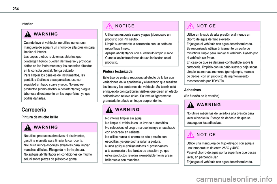TOYOTA PROACE VERSO EV 2022 Manual del propietario (in Spanish) 234
Interior
WARNI NG
Cuando lave el vehículo, no utilice nunca una manguera de agua ni un chorro de alta presión para limpiar el interior.Las copas u otros recipientes abiertos que contengan líqui TOYOTA PROACE VERSO EV 2022 Manual del propietario (in Spanish) 234
Interior
WARNI NG
Cuando lave el vehículo, no utilice nunca una manguera de agua ni un chorro de alta presión para limpiar el interior.Las copas u otros recipientes abiertos que contengan líqui