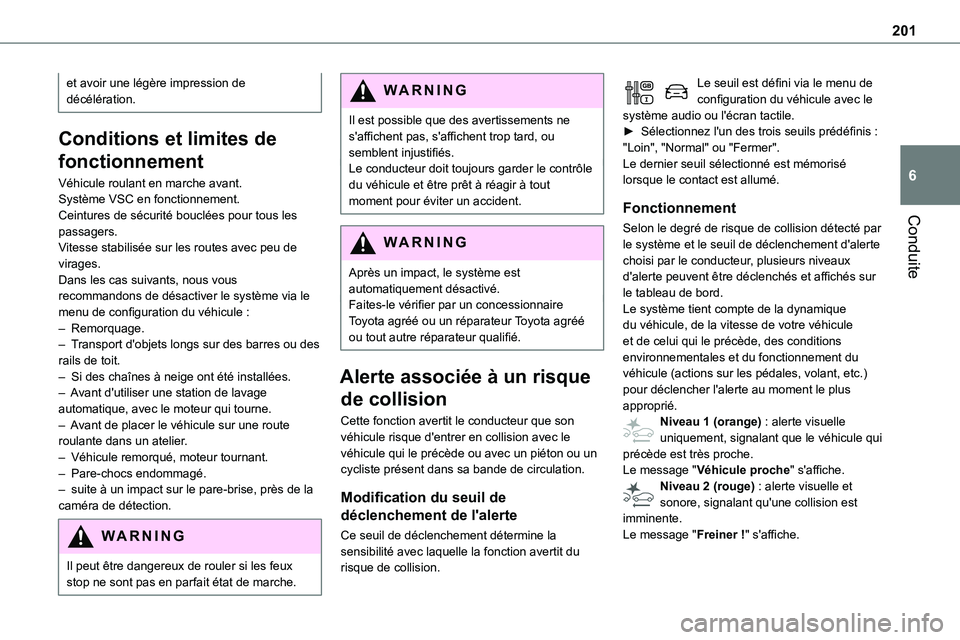 TOYOTA PROACE VERSO EV 2022 Manuel du propriétaire (in French) 201
Conduite
6
et avoir une légère impression de décélération.
Conditions et limites de
fonctionnement
Véhicule roulant en marche avant.Système VSC en fonctionnement.Ceintures de sécurité bo TOYOTA PROACE VERSO EV 2022 Manuel du propriétaire (in French) 201
Conduite
6
et avoir une légère impression de décélération.
Conditions et limites de
fonctionnement
Véhicule roulant en marche avant.Système VSC en fonctionnement.Ceintures de sécurité bo