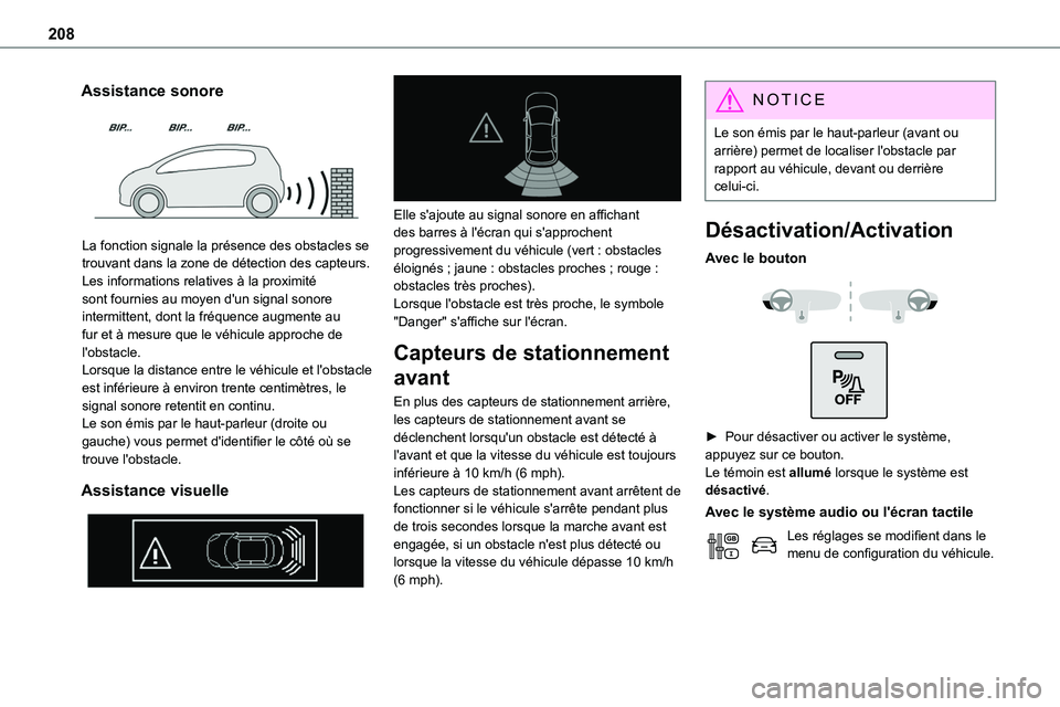 TOYOTA PROACE VERSO EV 2022 Manuel du propriétaire (in French) 208
Assistance sonore
La fonction signale la présence des obstacles se
trouvant dans la zone de détection des capteurs.Les informations relatives à la proximité sont fournies au moyen d'un TOYOTA PROACE VERSO EV 2022 Manuel du propriétaire (in French) 208
Assistance sonore
La fonction signale la présence des obstacles se
trouvant dans la zone de détection des capteurs.Les informations relatives à la proximité sont fournies au moyen d'un