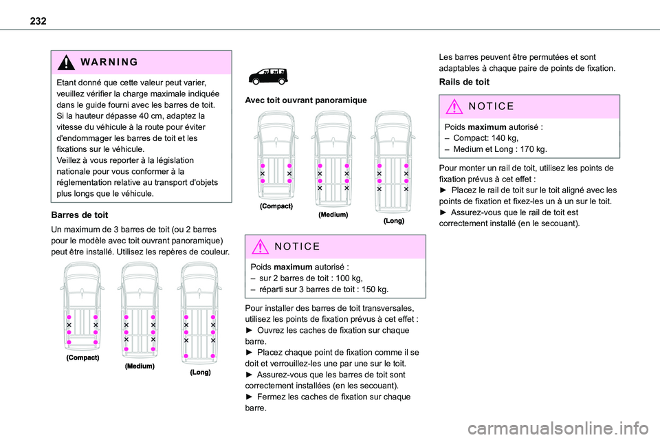 TOYOTA PROACE VERSO EV 2022 Manuel du propriétaire (in French) 232
WARNI NG
Etant donné que cette valeur peut varier, veuillez vérifier la charge maximale indiquée dans le guide fourni avec les barres de toit.Si la hauteur dépasse 40 cm, adaptez la vitesse du TOYOTA PROACE VERSO EV 2022 Manuel du propriétaire (in French) 232
WARNI NG
Etant donné que cette valeur peut varier, veuillez vérifier la charge maximale indiquée dans le guide fourni avec les barres de toit.Si la hauteur dépasse 40 cm, adaptez la vitesse du