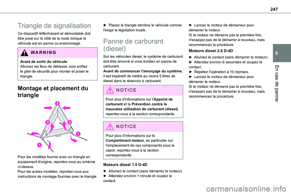 TOYOTA PROACE VERSO EV 2022 Manuel du propriétaire (in French) 247
En cas de panne
8
Triangle de signalisation
Ce dispositif réfléchissant et démontable doit être posé sur le côté de la route lorsque le véhicule est en panne ou endommagé.
WARNI NG
Avant TOYOTA PROACE VERSO EV 2022 Manuel du propriétaire (in French) 247
En cas de panne
8
Triangle de signalisation
Ce dispositif réfléchissant et démontable doit être posé sur le côté de la route lorsque le véhicule est en panne ou endommagé.
WARNI NG
Avant