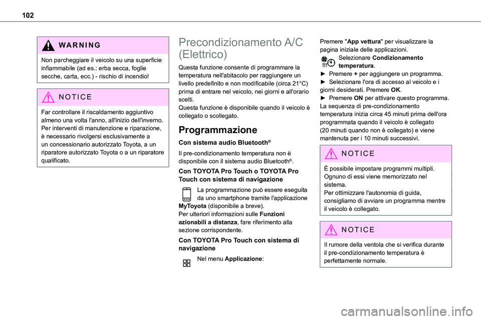 TOYOTA PROACE VERSO EV 2022 Manuale duso (in Italian) 102
WARNI NG
Non parcheggiare il veicolo su una superficie infiammabile (ad es.: erba secca, foglie secche, carta, ecc.) - rischio di incendio!
NOTIC E
Far controllare il riscaldamento aggiuntivo alme TOYOTA PROACE VERSO EV 2022 Manuale duso (in Italian) 102
WARNI NG
Non parcheggiare il veicolo su una superficie infiammabile (ad es.: erba secca, foglie secche, carta, ecc.) - rischio di incendio!
NOTIC E
Far controllare il riscaldamento aggiuntivo alme