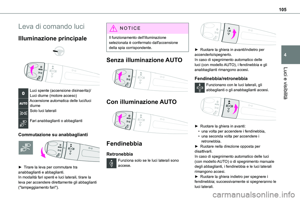 TOYOTA PROACE VERSO EV 2022 Manuale duso (in Italian) 105
Luci e visibilità
4
Leva di comando luci
Illuminazione principale
Luci spente (accensione disinserita)/Luci diurne (motore acceso)Accensione automatica delle luci/luci diurneSolo luci later TOYOTA PROACE VERSO EV 2022 Manuale duso (in Italian) 105
Luci e visibilità
4
Leva di comando luci
Illuminazione principale
Luci spente (accensione disinserita)/Luci diurne (motore acceso)Accensione automatica delle luci/luci diurneSolo luci later