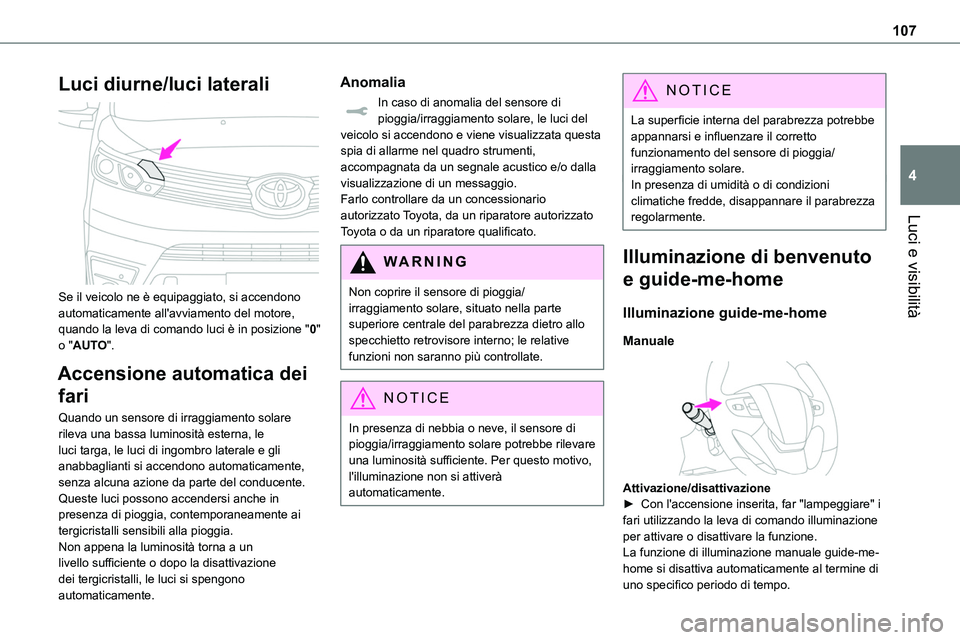 TOYOTA PROACE VERSO EV 2022 Manuale duso (in Italian) 107
Luci e visibilità
4
Luci diurne/luci laterali
Se il veicolo ne è equipaggiato, si accendono automaticamente all'avviamento del motore, quando la leva di comando luci è in posizione " TOYOTA PROACE VERSO EV 2022 Manuale duso (in Italian) 107
Luci e visibilità
4
Luci diurne/luci laterali
Se il veicolo ne è equipaggiato, si accendono automaticamente all'avviamento del motore, quando la leva di comando luci è in posizione "