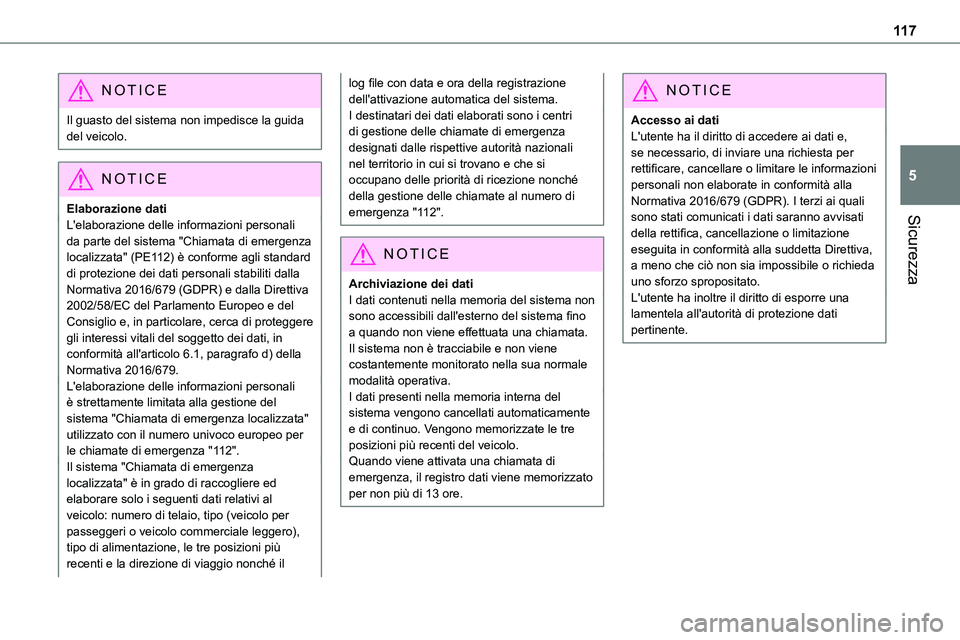TOYOTA PROACE VERSO EV 2022 Manuale duso (in Italian) 11 7
Sicurezza
5
NOTIC E
Il guasto del sistema non impedisce la guida del veicolo.
NOTIC E
Elaborazione dati
L'elaborazione delle informazioni personali da parte del sistema "Chiamata di emerg TOYOTA PROACE VERSO EV 2022 Manuale duso (in Italian) 11 7
Sicurezza
5
NOTIC E
Il guasto del sistema non impedisce la guida del veicolo.
NOTIC E
Elaborazione dati
L'elaborazione delle informazioni personali da parte del sistema "Chiamata di emerg