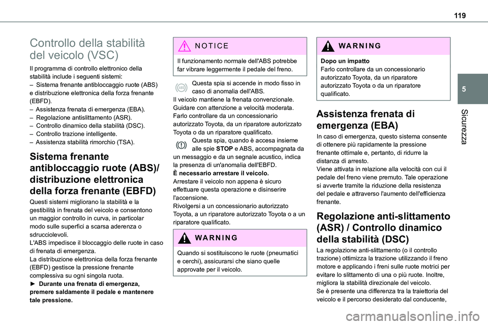TOYOTA PROACE VERSO EV 2022 Manuale duso (in Italian) 11 9
Sicurezza
5
Controllo della stabilità
del veicolo (VSC)
Il programma di controllo elettronico della stabilità include i seguenti sistemi:– Sistema frenante antibloccaggio ruote (ABS) e distr TOYOTA PROACE VERSO EV 2022 Manuale duso (in Italian) 11 9
Sicurezza
5
Controllo della stabilità
del veicolo (VSC)
Il programma di controllo elettronico della stabilità include i seguenti sistemi:– Sistema frenante antibloccaggio ruote (ABS) e distr