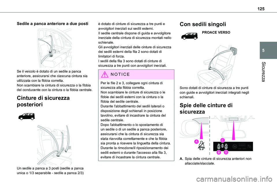 TOYOTA PROACE VERSO EV 2022 Manuale duso (in Italian) 125
Sicurezza
5
Sedile a panca anteriore a due posti
Se il veicolo è dotato di un sedile a panca anteriore, assicurarsi che ciascuna cintura sia utilizzata con la fibbia corretta.Non scambiare la TOYOTA PROACE VERSO EV 2022 Manuale duso (in Italian) 125
Sicurezza
5
Sedile a panca anteriore a due posti
Se il veicolo è dotato di un sedile a panca anteriore, assicurarsi che ciascuna cintura sia utilizzata con la fibbia corretta.Non scambiare la