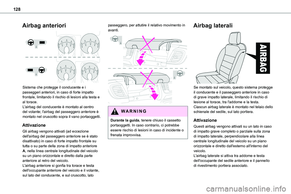 TOYOTA PROACE VERSO EV 2022 Manuale duso (in Italian) 128
Airbag anteriori
Sistema che protegge il conducente e i passeggeri anteriori, in caso di forte impatto frontale, limitando il rischio di lesioni alla testa e al torace.L'airbag del conducen TOYOTA PROACE VERSO EV 2022 Manuale duso (in Italian) 128
Airbag anteriori
Sistema che protegge il conducente e i passeggeri anteriori, in caso di forte impatto frontale, limitando il rischio di lesioni alla testa e al torace.L'airbag del conducen