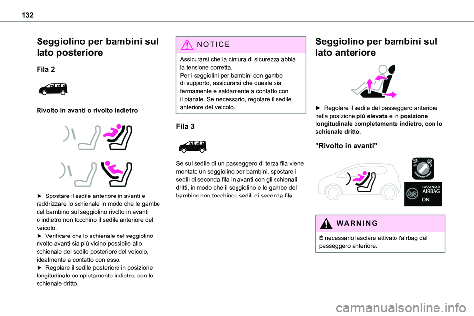 TOYOTA PROACE VERSO EV 2022 Manuale duso (in Italian) 132
Seggiolino per bambini sul
lato posteriore
Fila 2
Rivolto in avanti o rivolto indietro
► Spostare il sedile anteriore in avanti e raddrizzare lo schienale in modo che le gambe del bam TOYOTA PROACE VERSO EV 2022 Manuale duso (in Italian) 132
Seggiolino per bambini sul
lato posteriore
Fila 2
Rivolto in avanti o rivolto indietro
► Spostare il sedile anteriore in avanti e raddrizzare lo schienale in modo che le gambe del bam