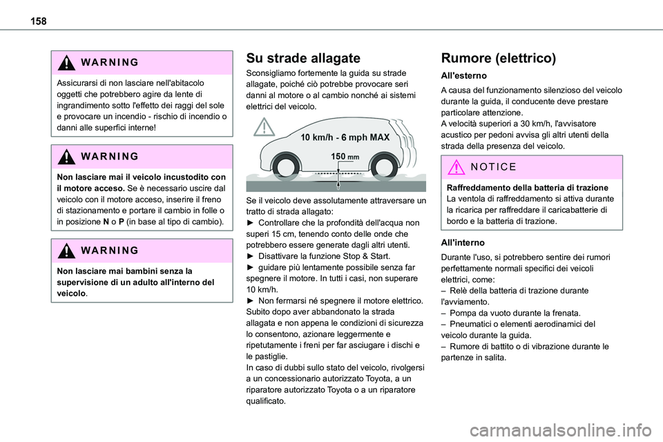 TOYOTA PROACE VERSO EV 2022 Manuale duso (in Italian) 158
WARNI NG
Assicurarsi di non lasciare nell'abitacolo oggetti che potrebbero agire da lente di ingrandimento sotto l'effetto dei raggi del sole e provocare un incendio - rischio di incendio TOYOTA PROACE VERSO EV 2022 Manuale duso (in Italian) 158
WARNI NG
Assicurarsi di non lasciare nell'abitacolo oggetti che potrebbero agire da lente di ingrandimento sotto l'effetto dei raggi del sole e provocare un incendio - rischio di incendio