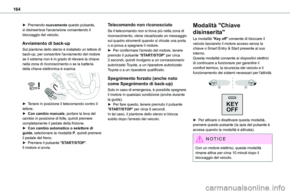 TOYOTA PROACE VERSO EV 2022 Manuale duso (in Italian) 164
► Premendo nuovamente questo pulsante, si disinserisce l'accensione consentendo il bloccaggio del veicolo.
Avviamento di back-up
Sul piantone dello sterzo è installato un lettore di back-up TOYOTA PROACE VERSO EV 2022 Manuale duso (in Italian) 164
► Premendo nuovamente questo pulsante, si disinserisce l'accensione consentendo il bloccaggio del veicolo.
Avviamento di back-up
Sul piantone dello sterzo è installato un lettore di back-up
