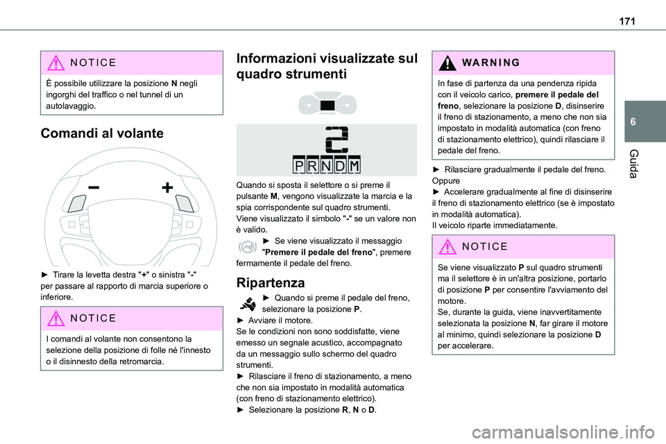 TOYOTA PROACE VERSO EV 2022 Manuale duso (in Italian) 171
Guida
6
NOTIC E
È possibile utilizzare la posizione N negli ingorghi del traffico o nel tunnel di un autolavaggio.
Comandi al volante
► Tirare la levetta destra "+" o sinistra "- TOYOTA PROACE VERSO EV 2022 Manuale duso (in Italian) 171
Guida
6
NOTIC E
È possibile utilizzare la posizione N negli ingorghi del traffico o nel tunnel di un autolavaggio.
Comandi al volante
► Tirare la levetta destra "+" o sinistra "-