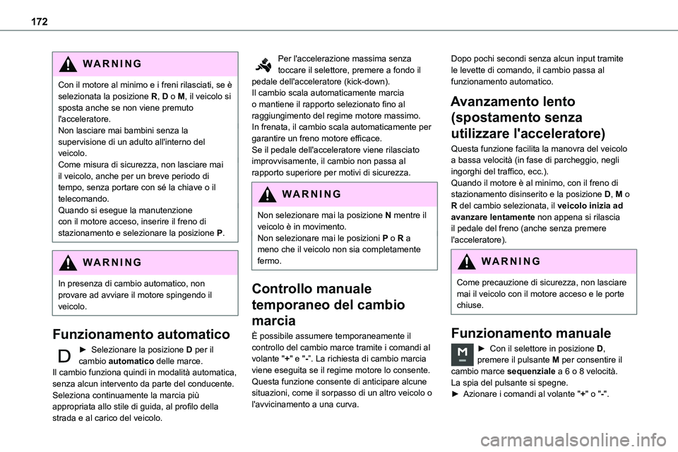 TOYOTA PROACE VERSO EV 2022 Manuale duso (in Italian) 172
WARNI NG
Con il motore al minimo e i freni rilasciati, se è selezionata la posizione R, D o M, il veicolo si sposta anche se non viene premuto l'acceleratore.Non lasciare mai bambini senza la TOYOTA PROACE VERSO EV 2022 Manuale duso (in Italian) 172
WARNI NG
Con il motore al minimo e i freni rilasciati, se è selezionata la posizione R, D o M, il veicolo si sposta anche se non viene premuto l'acceleratore.Non lasciare mai bambini senza la