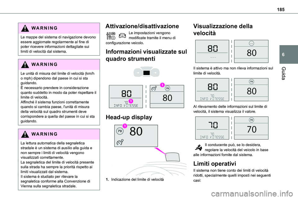 TOYOTA PROACE VERSO EV 2022 Manuale duso (in Italian) 185
Guida
6
WARNI NG
Le mappe del sistema di navigazione devono essere aggiornate regolarmente al fine di poter ricevere informazioni dettagliate sui limiti di velocità dal sistema.
WARNI NG
Le unit TOYOTA PROACE VERSO EV 2022 Manuale duso (in Italian) 185
Guida
6
WARNI NG
Le mappe del sistema di navigazione devono essere aggiornate regolarmente al fine di poter ricevere informazioni dettagliate sui limiti di velocità dal sistema.
WARNI NG
Le unit
