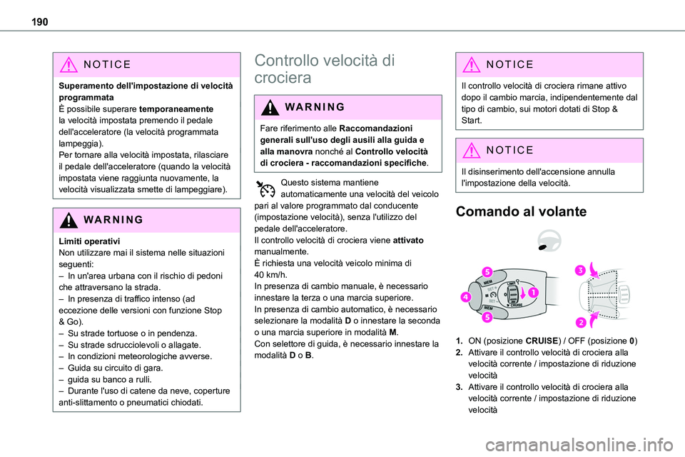 TOYOTA PROACE VERSO EV 2022 Manuale duso (in Italian) 190
NOTIC E
Superamento dell'impostazione di velocità programmataÈ possibile superare temporaneamente la velocità impostata premendo il pedale dell'acceleratore (la velocità programmata la TOYOTA PROACE VERSO EV 2022 Manuale duso (in Italian) 190
NOTIC E
Superamento dell'impostazione di velocità programmataÈ possibile superare temporaneamente la velocità impostata premendo il pedale dell'acceleratore (la velocità programmata la
