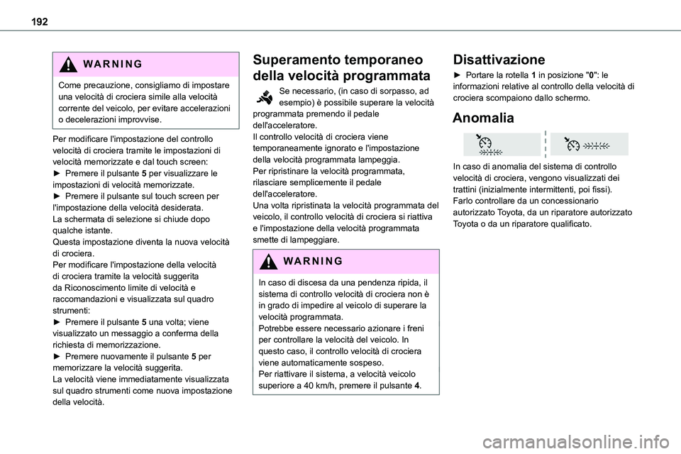 TOYOTA PROACE VERSO EV 2022 Manuale duso (in Italian) 192
WARNI NG
Come precauzione, consigliamo di impostare una velocità di crociera simile alla velocità corrente del veicolo, per evitare accelerazioni o decelerazioni improvvise.
Per modificare l' TOYOTA PROACE VERSO EV 2022 Manuale duso (in Italian) 192
WARNI NG
Come precauzione, consigliamo di impostare una velocità di crociera simile alla velocità corrente del veicolo, per evitare accelerazioni o decelerazioni improvvise.
Per modificare l'