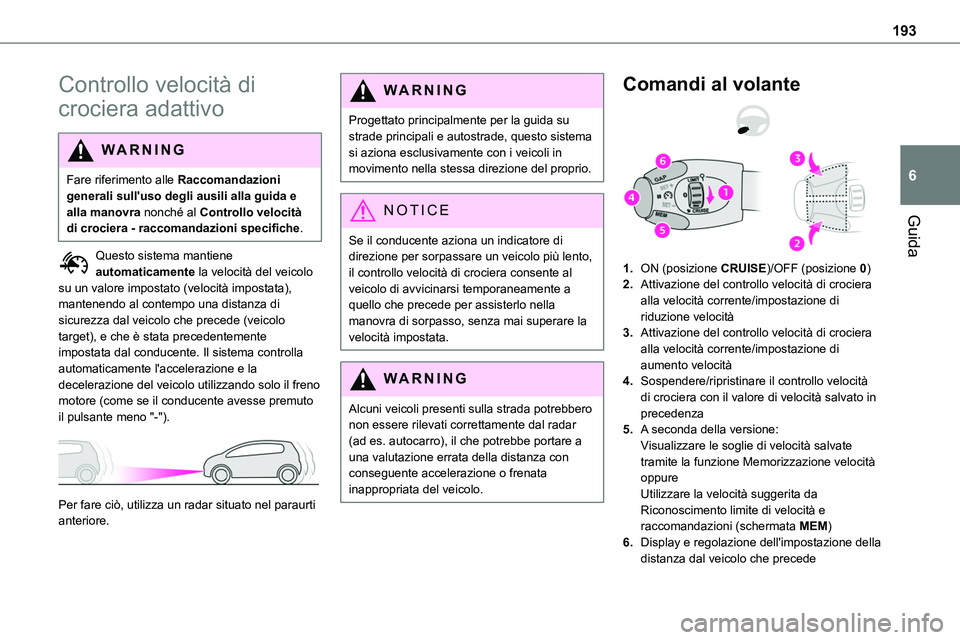TOYOTA PROACE VERSO EV 2022 Manuale duso (in Italian) 193
Guida
6
Controllo velocità di
crociera adattivo
WARNI NG
Fare riferimento alle Raccomandazioni generali sull'uso degli ausili alla guida e alla manovra nonché al Controllo velocità
di cro TOYOTA PROACE VERSO EV 2022 Manuale duso (in Italian) 193
Guida
6
Controllo velocità di
crociera adattivo
WARNI NG
Fare riferimento alle Raccomandazioni generali sull'uso degli ausili alla guida e alla manovra nonché al Controllo velocità
di cro