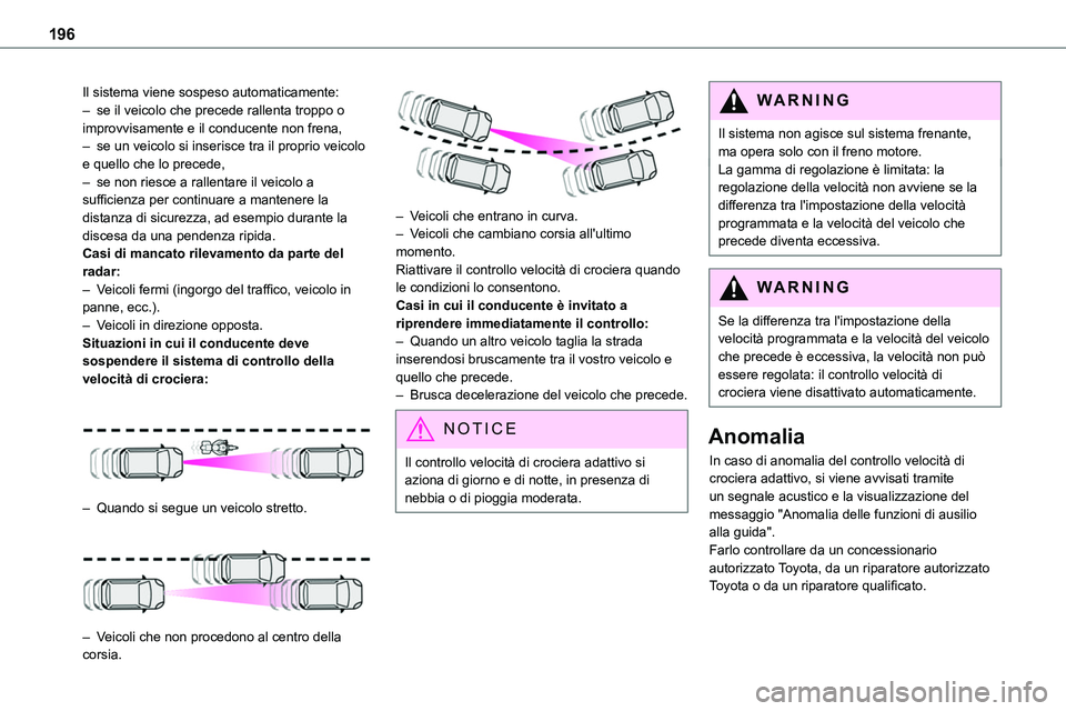 TOYOTA PROACE VERSO EV 2022 Manuale duso (in Italian) 196
Il sistema viene sospeso automaticamente:– se il veicolo che precede rallenta troppo o improvvisamente e il conducente non frena,– se un veicolo si inserisce tra il proprio veicolo e quello ch TOYOTA PROACE VERSO EV 2022 Manuale duso (in Italian) 196
Il sistema viene sospeso automaticamente:– se il veicolo che precede rallenta troppo o improvvisamente e il conducente non frena,– se un veicolo si inserisce tra il proprio veicolo e quello ch