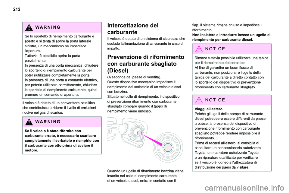 TOYOTA PROACE VERSO EV 2022 Manuale duso (in Italian) 212
WARNI NG
Se lo sportello di riempimento carburante è aperto e si tenta di aprire la porta laterale sinistra, un meccanismo ne impedisce l'apertura.Tuttavia, è possibile aprire la porta parzi TOYOTA PROACE VERSO EV 2022 Manuale duso (in Italian) 212
WARNI NG
Se lo sportello di riempimento carburante è aperto e si tenta di aprire la porta laterale sinistra, un meccanismo ne impedisce l'apertura.Tuttavia, è possibile aprire la porta parzi
