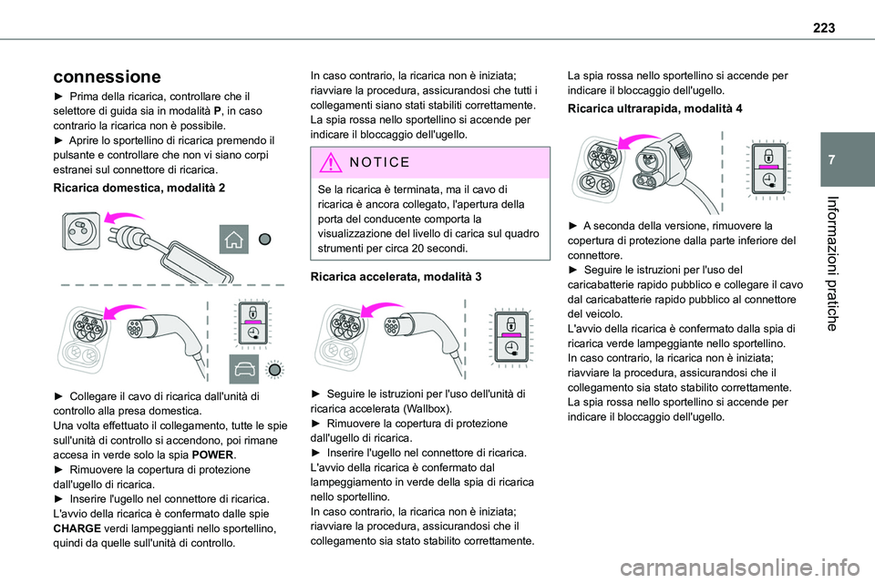 TOYOTA PROACE VERSO EV 2022 Manuale duso (in Italian) 223
Informazioni pratiche
7
connessione
► Prima della ricarica, controllare che il selettore di guida sia in modalità P, in caso contrario la ricarica non è possibile.► Aprire lo sportellino di TOYOTA PROACE VERSO EV 2022 Manuale duso (in Italian) 223
Informazioni pratiche
7
connessione
► Prima della ricarica, controllare che il selettore di guida sia in modalità P, in caso contrario la ricarica non è possibile.► Aprire lo sportellino di