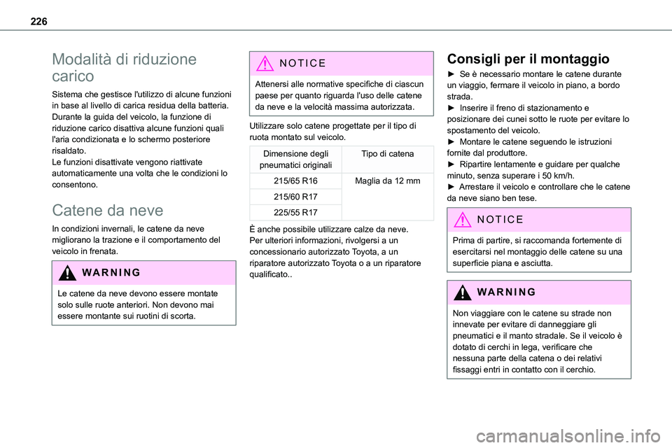TOYOTA PROACE VERSO EV 2022 Manuale duso (in Italian) 226
Modalità di riduzione
carico
Sistema che gestisce l'utilizzo di alcune funzioni in base al livello di carica residua della batteria.Durante la guida del veicolo, la funzione di riduzione car TOYOTA PROACE VERSO EV 2022 Manuale duso (in Italian) 226
Modalità di riduzione
carico
Sistema che gestisce l'utilizzo di alcune funzioni in base al livello di carica residua della batteria.Durante la guida del veicolo, la funzione di riduzione car